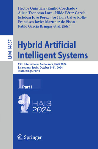 Hybrid Artificial Intelligent Systems: 19th International Conference, HAIS 2024, Salamanca, Spain, October 9–11, 2024, Proceedings, Part I (Lecture Notes in Computer Science #14857) book cover by 