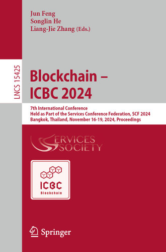 Blockchain – ICBC 2024: 7th International Conference, Held as Part of the Services Conference Federation, SCF 2024, Bangkok, Thailand, November 16-19, 2024, Proceedings (Lecture Notes in Computer Science #15425) book cover by 