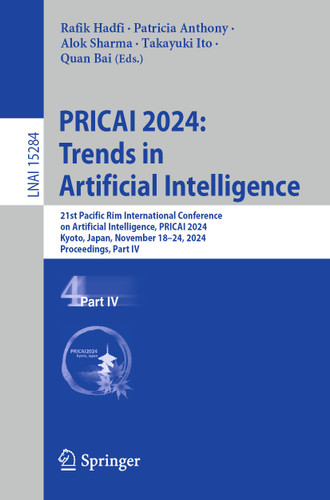 PRICAI 2024: Trends in Artificial Intelligence: 21st Pacific Rim International Conference on Artificial Intelligence, PRICAI 2024, Kyoto, Japan, November 18–24, 2024, Proceedings, Part IV (Lecture Notes in Computer Science #15284) book cover by 