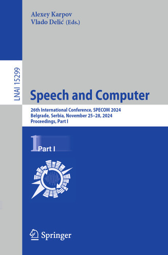 Speech and Computer: 26th International Conference, SPECOM 2024, Belgrade, Serbia, November 25–28, 2024, Proceedings, Part I (Lecture Notes in Computer Science #15299) book cover by 