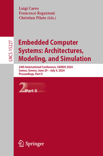 Embedded Computer Systems: Architectures, Modeling, and Simulation: 24th International Conference, SAMOS 2024, Samos, Greece, June 29 – July 4, 2024, Proceedings, Part II (Lecture Notes in Computer Science #15227) book cover by 