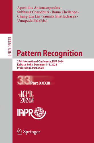 Pattern Recognition: 27th International Conference, ICPR 2024, Kolkata, India, December 1–5, 2024, Proceedings, Part XXXIII (Lecture Notes in Computer Science #15333) book cover by 