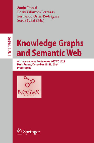 Knowledge Graphs and Semantic Web: 6th International Conference, KGSWC 2024, Paris, France, December 11–13, 2024, Proceedings (Lecture Notes in Computer Science #15459) book cover by 