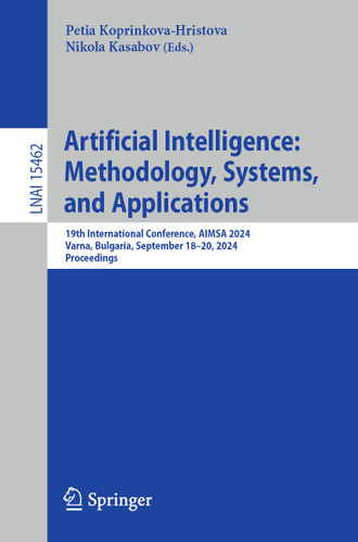 Artificial Intelligence: Methodology, Systems, and Applications: 19th International Conference, AIMSA 2024, Varna, Bulgaria, September 18–20, 2024, Proceedings (Lecture Notes in Computer Science #15462) book cover by 