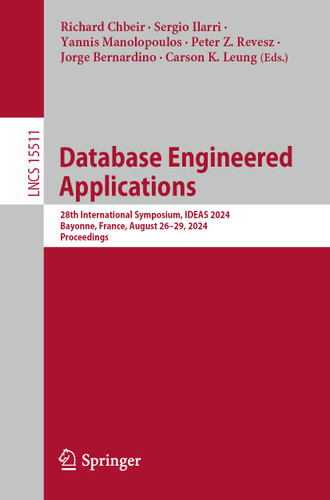 Database Engineered Applications: 28th International Symposium, IDEAS 2024, Bayonne, France, August 26–29, 2024, Proceedings (Lecture Notes in Computer Science #15511) book cover by 