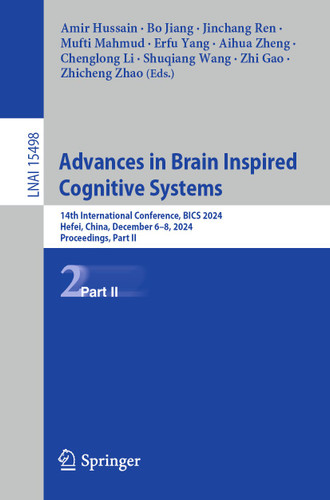 Advances in Brain Inspired Cognitive Systems: 14th International Conference, BICS 2024, Hefei, China, December 6–8, 2024, Proceedings, Part II (Lecture Notes in Computer Science #15498) book cover by 