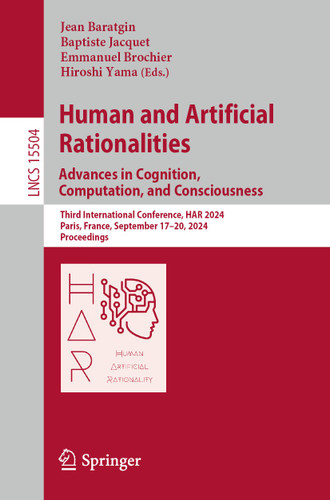Human and Artificial Rationalities. Advances in Cognition, Computation, and Consciousness: Third International Conference, HAR 2024, Paris, France, September 17–20, 2024, Proceedings (Lecture Notes in Computer Science #15504) book cover by 