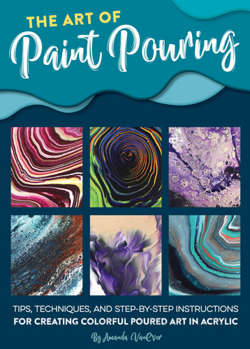 Art of Paint Pouring: Tips, techniques, and step-by-step instructions for creating colorful poured art in acrylic (Fluid Art Series) book cover by Amanda VanEver