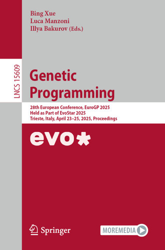 Genetic Programming: 28th European Conference, EuroGP 2025, Held as Part of EvoStar 2025, Trieste, Italy, April 23–25, 2025, Proceedings (Lecture Notes in Computer Science #15609) book cover by 