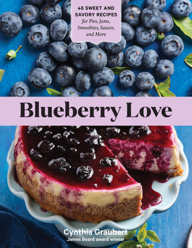Blueberry Love: 46 Sweet and Savory Recipes for Pies, Jams, Smoothies, Sauces, and More book cover by Cynthia Graubart