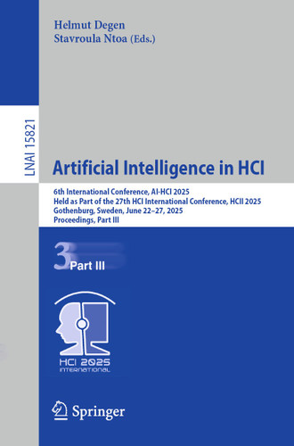Artificial Intelligence in HCI: 6th International Conference, AI-HCI 2025, Held as Part of the 27th HCI International Conference, HCII 2025, Gothenburg, Sweden, June 22–27, 2025, Proceedings, Part III book cover by 