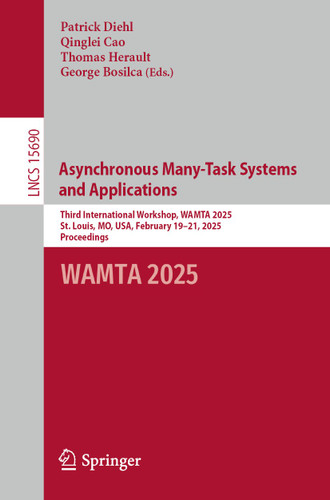 Asynchronous Many-Task Systems and Applications: Third International Workshop, WAMTA 2025, St. Louis, MO, USA, February 19–21, 2025, Proceedings (Lecture Notes in Computer Science #15690) book cover by 