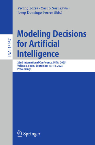 Modeling Decisions for Artificial Intelligence: 22nd International Conference, MDAI 2025, València, Spain, September 15–18, 2025, Proceedings (Lecture Notes in Computer Science #15957) book cover by 
