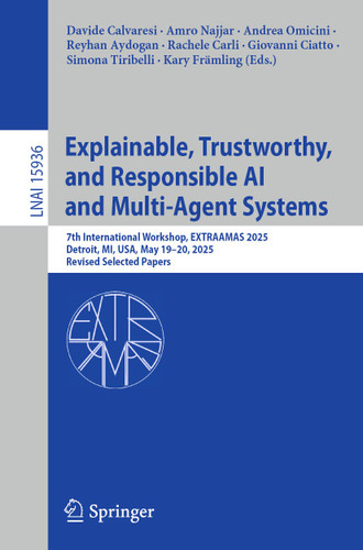 Explainable, Trustworthy, and Responsible AI and Multi-Agent Systems: 7th International Workshop, EXTRAAMAS 2025, Detroit, MI, USA, May 19–20, 2025, Revised Selected Papers (Lecture Notes in Computer Science #15936) book cover by 