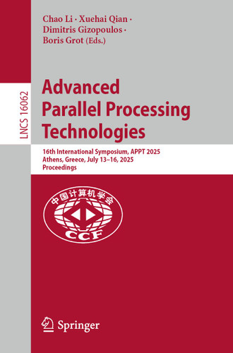 Advanced Parallel Processing Technologies: 16th International Symposium, APPT 2025, Athens, Greece, July 13-16, 2025, Proceedings (Lecture Notes in Computer Science #16062) book cover by 