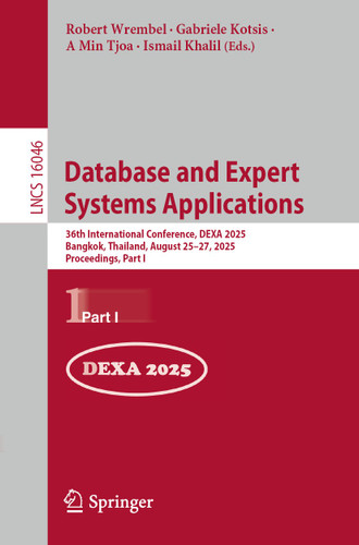 Database and Expert Systems Applications: 36th International Conference, DEXA 2025, Bangkok, Thailand, August 25–27, 2025, Proceedings, Part I (Lecture Notes in Computer Science #16046) book cover by 