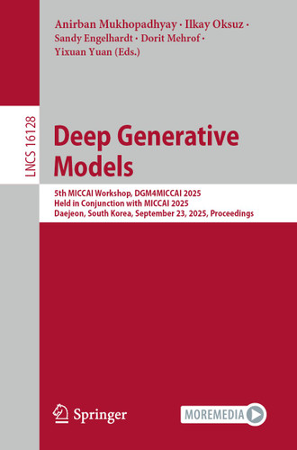 Deep Generative Models: 5th MICCAI Workshop, DGM4MICCAI 2025, Held in Conjunction with MICCAI 2025, Daejeon, South Korea, September 23, 2025, Proceedings (Lecture Notes in Computer Science #16128) book cover by 