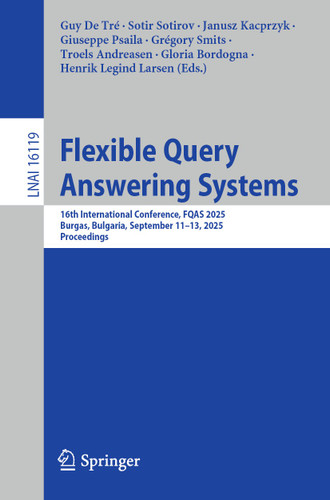Flexible Query Answering Systems: 16th International Conference, FQAS 2025, Burgas, Bulgaria, September 11–13, 2025, Proceedings (Lecture Notes in Computer Science #16119) book cover by 
