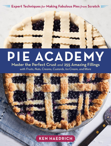 Pie Academy: Master the Perfect Crust and 255 Amazing Fillings, with Fruits, Nuts, Creams, Custards, Ice Cream, and More; Expert Techniques for Making Fabulous Pies from Scratch book cover by Ken Haedrich