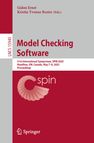 Model Checking Software: 31st International Symposium, SPIN 2025, Hamilton, ON, Canada, May 7–8, 2025, Proceedings (Lecture Notes in Computer Science #15945) book cover by 