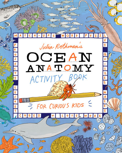 Julia Rothman's Ocean Anatomy Activity Book: Match-Ups, Word Puzzles, Quizzes, Mazes, Projects, Secret Codes + Lots More (Anatomy) book cover by Julia Rothman