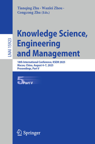 Knowledge Science, Engineering and Management: 18th International Conference, KSEM 2025, Macao, China, August 4–7, 2025, Proceedings, Part V (Lecture Notes in Computer Science #15923) book cover by 