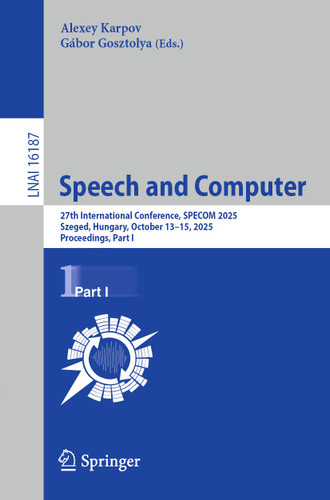 Speech and Computer: 27th International Conference, SPECOM 2025, Szeged, Hungary, October 13–15, 2025, Proceedings, Part I (Lecture Notes in Computer Science #16187) book cover by 