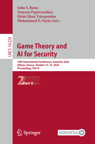 Game Theory and AI for Security: 16th International Conference, GameSec 2025, Athens, Greece, October 13–15, 2025, Proceedings, Part II (Lecture Notes in Computer Science #16224) book cover by 
