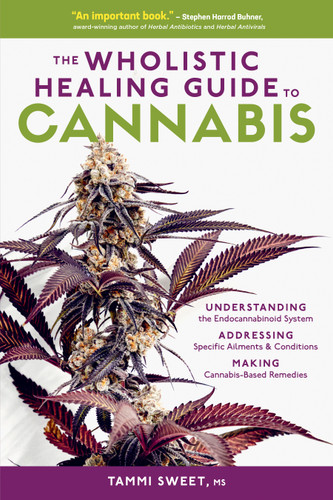 The Wholistic Healing Guide to Cannabis: Understanding the Endocannabinoid System, Addressing Specific Ailments and Conditions, and Making Cannabis-Based Remedies book cover by Tammi Sweet