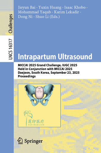 Intrapartum Ultrasound: MICCAI 2025 Grand Challenge, IUGC 2025, Held in Conjunction with MICCAI 2025, Daejeon, South Korea, September 23, 2025, Proceedings (Lecture Notes in Computer Science #16317) book cover by 