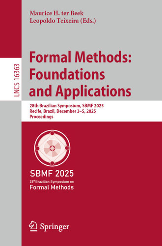 Formal Methods: Foundations and Applications: 28th Brazilian Symposium, SBMF 2025, Recife, Brazil, December 3–5, 2025, Proceedings (Lecture Notes in Computer Science #16363) book cover by 