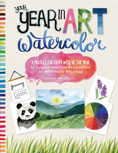 Your Year in Art: Watercolor: A project for every week of the year to inspire creative exploration in watercolor painting (Your Year in Art) book cover by Kristin Van Leuven
