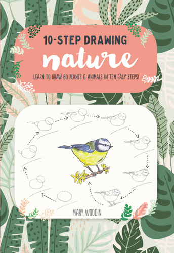 Ten-Step Drawing: Nature: Learn to draw 60 plants & animals in ten easy steps! (Ten-Step Drawing) book cover by Mary Woodin