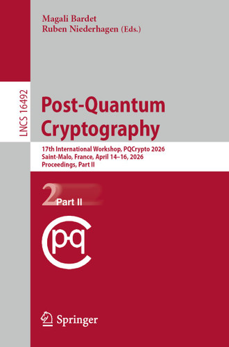 Post-Quantum Cryptography: 17th International Workshop, PQCrypto 2026, Saint-Malo, France, April 14–16, 2026, Proceedings, Part II (Lecture Notes in Computer Science #16492) book cover by 
