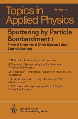Sputtering by Particle Bombardment I: Physical Sputtering of Single-Element Solids (Topics in Applied Physics #47) book cover by 
