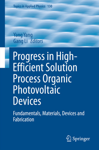 Progress in High-Efficient Solution Process Organic Photovoltaic Devices: Fundamentals, Materials, Devices and Fabrication (Topics in Applied Physics #130) book cover by 