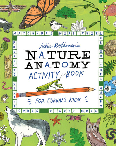 Julia Rothman's Nature Anatomy Activity Book: Match-Ups, Word Puzzles, Quizzes, Mazes, Projects, Secret Codes + Lots More (Anatomy) book cover by Julia Rothman