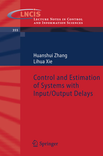 Control and Estimation of Systems with Input/Output Delays (Lecture Notes in Control and Information Sciences #355) book cover by Huanshui Zhang, Lihua Xie