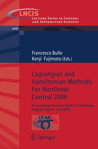 Lagrangian and Hamiltonian Methods For Nonlinear Control 2006: Proceedings from the 3rd IFAC Workshop, Nagoya, Japan, July 2006 (Lecture Notes in Control and Information Sciences #366) book cover by 
