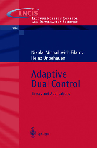 Adaptive Dual Control: Theory and Applications (Lecture Notes in Control and Information Sciences #302) book cover by Nikolai Michailovich Filatov, Heinz Unbehauen