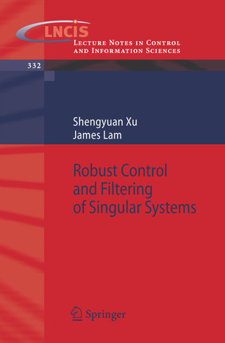 Robust Control and Filtering of Singular Systems (Lecture Notes in Control and Information Sciences #332) book cover by Shengyuan Xu, James Lam