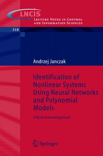 Identification of Nonlinear Systems Using Neural Networks and Polynomial Models: A Block-Oriented Approach (Lecture Notes in Control and Information Sciences #310) book cover by Andrzej Janczak
