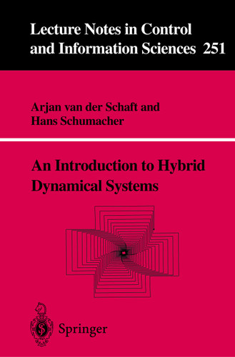 An Introduction to Hybrid Dynamical Systems (Lecture Notes in Control and Information Sciences #251) book cover by Arjan J. van  der Schaft, Hans Schumacher