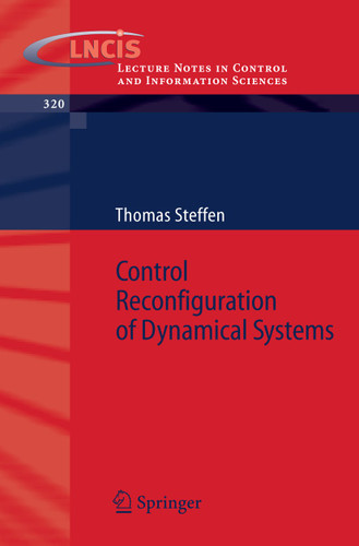 Control Reconfiguration of Dynamical Systems: Linear Approaches and Structural Tests (Lecture Notes in Control and Information Sciences #320) book cover by Thomas Steffen