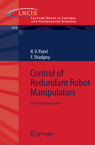 Control of Redundant Robot Manipulators: Theory and Experiments (Lecture Notes in Control and Information Sciences #316) book cover by Rajni V. Patel, F. Shadpey