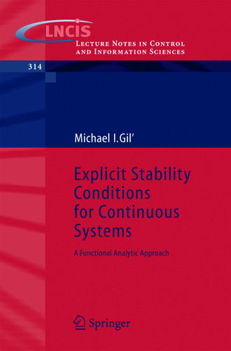 Explicit Stability Conditions for Continuous Systems: A Functional Analytic Approach (Lecture Notes in Control and Information Sciences #314) book cover by Michael I. Gil