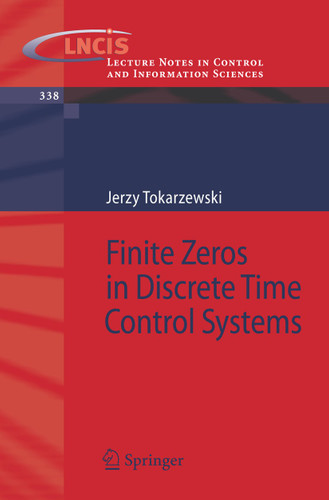 Finite Zeros in Discrete Time Control Systems (Lecture Notes in Control and Information Sciences #338) book cover by Jerzy Tokarzewski