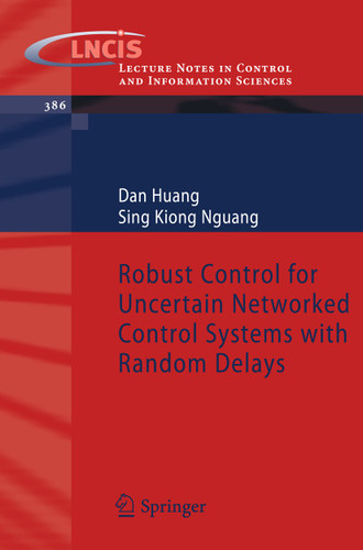 Robust Control for Uncertain Networked Control Systems with Random Delays (Lecture Notes in Control and Information Sciences #386) book cover by Dan Huang, Sing Kiong Nguang