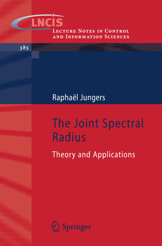 The Joint Spectral Radius: Theory and Applications (Lecture Notes in Control and Information Sciences #385) book cover by Raphaël Jungers