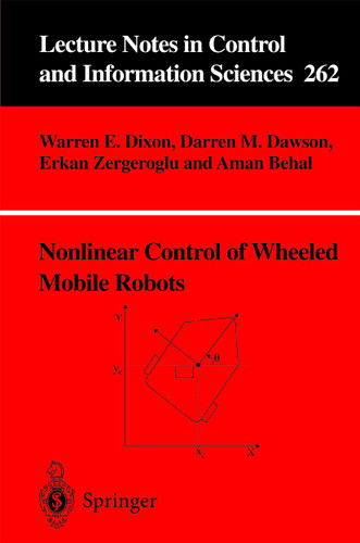 Nonlinear Control of Wheeled Mobile Robots (Lecture Notes in Control and Information Sciences #262) book cover by Warren E. Dixon, Darren M. Dawson, Erkan Zergeroglu, Aman Behal